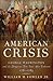 An American Crisis: George Washington and the Dangerous Two Years After Yorktown, 1781-1783
