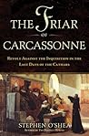 The Friar of Carcassonne: Revolt Against the Inquisition in the Last Days of the Cathars
