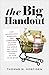 The Big Handout: How Government Subsidies and Corporate Welfare Corrupt the World We Live In and Wreak Havoc on Our Food Bills