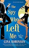 The Spy Who Left Me by Gina Robinson The Spy Who Left Me by Gina Robinson