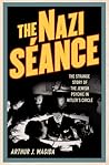 The Nazi Seance: The Strange Story of the Jewish Psychic in Hitler's Circle