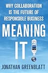Meaning It: Why Collaboration Is the Future of Responsible Business Meaning It: Why Collaboration Is the Future of Responsible Business