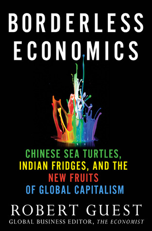 Borderless Economics: Chinese Sea Turtles, Indian Fridges and the New Fruits of Global Capitalism (Hardcover)