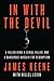 In with the Devil: A Fallen Hero, a Serial Killer, and a Dangerous Bargain for Redemption