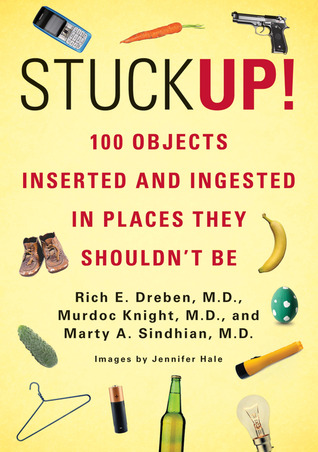 Stuck Up!: 100 Objects Inserted and Ingested in Places They Shouldn’t Be (Paperback)