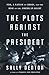 The Plots Against the President: FDR, A Nation in Crisis, and the Rise of the American Right