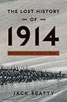 The Lost History of 1914: Reconsidering the Year the Great War Began