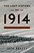 The Lost History of 1914: Reconsidering the Year the Great War Began