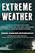 Extreme Weather: A Guide To Surviving Flash Floods, Tornadoes, Hurricanes, Heat Waves, Snowstorms, Tsunamis and Other Natural Disasters (MacSci)
