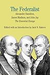 The Federalist: The Essential Essays, by Alexander Hamilton, James Madison, and John Jay (The Bedford Series in History and Culture)