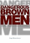 Dangerous Brown Men: Exploiting Sex, Violence and Feminism in the 'War on Terror' Dangerous Brown Men: Exploiting Sex, Violence and Feminism in the 'War on Terror'