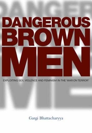 Dangerous Brown Men: Exploiting Sex, Violence and Feminism in the 'War on Terror' (Paperback)