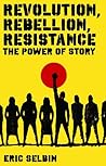 Revolution, Rebellion, Resistance: The Power of Story