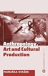 The Anthropology Art and Cultural Production: Histories, Themes, Perspectives (Anthropology, Culture and Society)