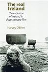 The Real Ireland: The Evolution of Ireland in Documentary Film The Real Ireland: The Evolution of Ireland in Documentary Film
