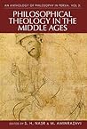 An Anthology of Philosophy in Persia, Volume 3: Philosophical Theology in the Middle Ages and Beyond An Anthology of Philosophy in Persia, Volume 3: Philosophical Theology in the Middle Ages and Beyond