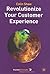 Revolutionize Your Customer Experience by Colin Shaw
