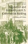 Regulation and Instability in U.S. Commercial Banking: A History of Crises (Palgrave Macmillan Studies in Banking and Financial Institutions)