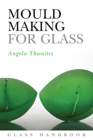 Mould Making for Glass (Glass Handbooks)