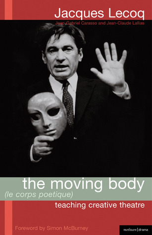 The Moving Body (Le Corps Poetique): Teaching Creative Theatre (Performance Books)