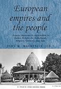 European Empires and the People: Popular responses to imperialism in France, Britain, the Netherlands, Belgium, Germany and Italy