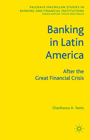 Banking in Latin America: After the Great Financial Crisis (Palgrave Macmillan Studies in Banking and Financial Institutions)