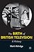 The Birth of British Television by Mark Aldridge