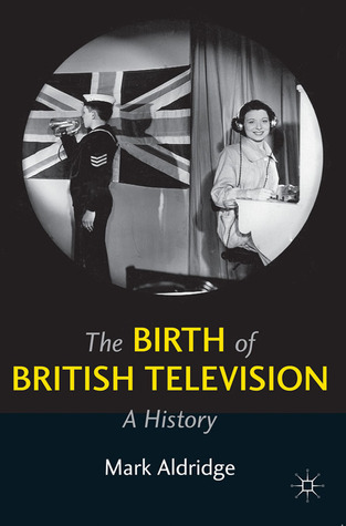 The Birth of British Television: A History (Paperback)