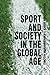 Sport and Society in the Global Age