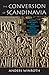The Conversion of Scandinavia by Anders Winroth