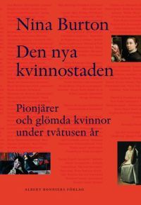 Den nya kvinnostaden : pionjärer och glömda kvinnor under tvåtusen år (Hardcover)