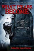 What Fears Become: An Anthology from The Horror Zine (ebook)