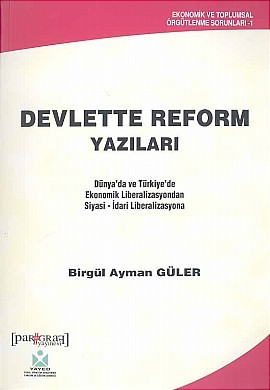 Devlette Reform Yazıları: Dünya'da ve Türkiye'de Ekonomik Liberalizasyondan Siyasi-İdari Liberalizasyona