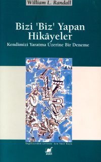 Bizi 'Biz' Yapan Hikâyeler - Kendimizi Yaratmak Üzerine Bir Deneme (Paperback)