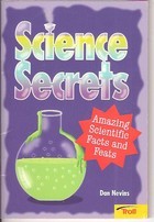 Science Secrets: Amazing Scientific Facts and Feats