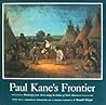 Paul Kane's Frontier: Including Wanderings of an Artist Among the Indians of North America
