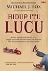 Hidup Itu Lucu by Michael J. Fox Hidup Itu Lucu by Michael J. Fox
