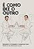 É Como Diz o Outro