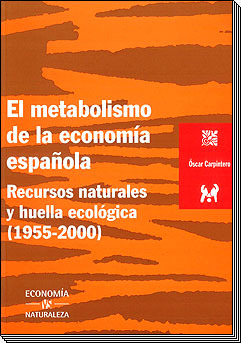 El Metabolismo de La Economia Española: Recursos Naturales y Huella Ecologica (1955-2000)