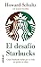 El desafío Starbucks. Cómo Starbucks luchó por su vida sin perder su alma