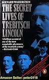 The Secret Lives of Trebitsch Lincoln The Secret Lives of Trebitsch Lincoln