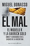 El mal: El modelo K y la Barrick Gold, amos y servidores en el saqueo de la Argentina