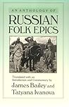 An Anthology of Russian Folk Epics (Folklores and Folk Cultures of Eastern Europe) An Anthology of Russian Folk Epics (Folklores and Folk Cultures of Eastern Europe)