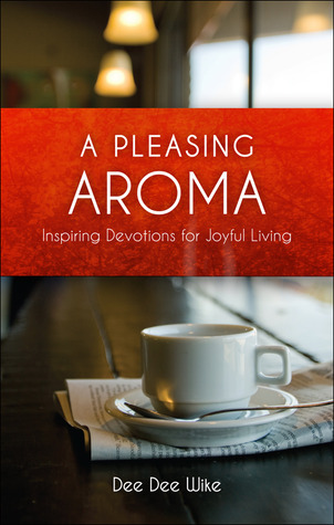 A Pleasing Aroma:  Inspiring Devotions for Joyful Living