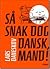 Så snak dog dansk, mand!