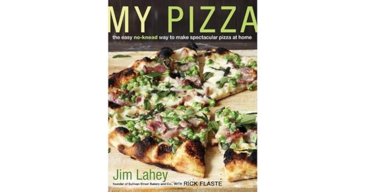 My Pizza The Easy No Knead Way To Make Spectacular Pizza At Home