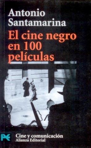 Portada de El cine negro en 100 películas, de Antonio Santamarina