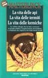 La vita delle api - La vita delle termiti - La vita delle formiche