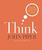 Think: The Life of the Mind and the Love of God