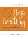 The Little Book of Yoga Breathing by Scott Shaw